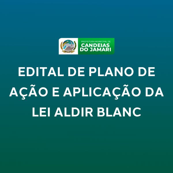 EDITAL DE PLANO DE AÇÃO E APLICAÇÃO DA LEI ALDIR BLANC