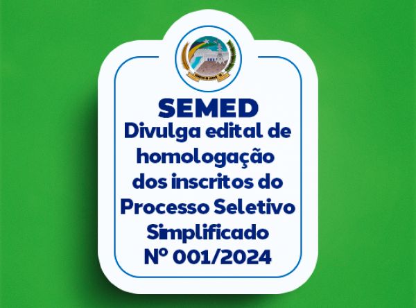 SEMED Divulga edital de homologação dos inscritos no Processo Seletivo nº001/2024